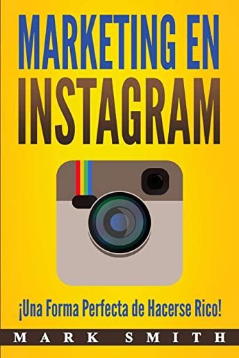 Marketing en Instagram: Ã‚Â¡Una Forma Perfecta de Hacerse Rico! (Libro en EspaÃƒÂ±ol/Instagram Marketing Book Spanish Version)