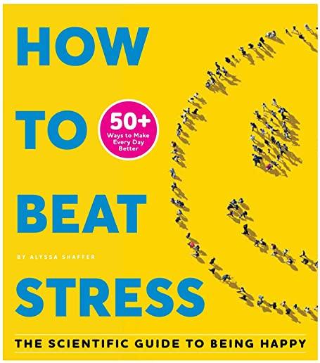 How to Beat Stress: The Scientific Guide to Being Happy