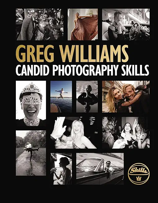 The Greg Williams Candid Photography Skills Handbook: 50 Case Studies That Teach You to Shoot Like a Pro