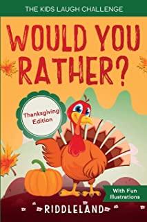 The Kids Laugh Challenge - Would You Rather? Thanksgiving Edition: A Hilarious and Interactive Question Game Book for Boys and Girls Ages 6, 7, 8, 9,