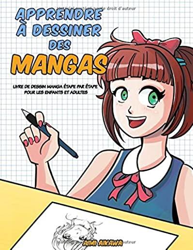 Apprendre ÃƒÂ  dessiner des mangas: Livre de dessin manga ÃƒÂ©tape par ÃƒÂ©tape pour les enfants et adultes