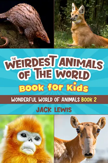 The Weirdest Animals of the World Book for Kids: Surprising photos and weird facts about the strangest animals on the planet!