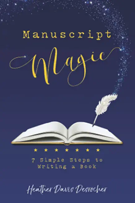 Manuscript Magic: 7 Simple Steps to Writing a Book