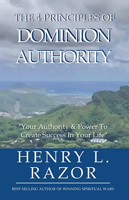 The 4 Principles of Dominion Authority Your Authority & Power to Create Success in Your Life!