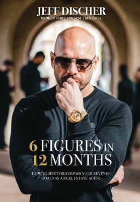 6 Figures in 12 Months: How to Meet or Surpass Your Revenue Goals as a Real Estate Agent