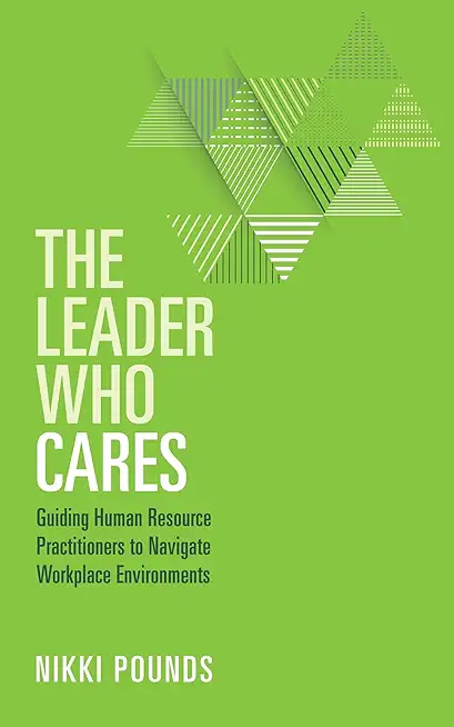 The Leader Who Cares: Guiding Human Resource Practitioners to Navigate Workplace Environments