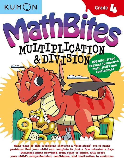 Kumon Math Bites: Grade 4 Multiplication and Division-100 Bite-Sized Lessons to Improve Math Skills and Confidence!