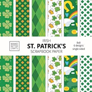 Irish St. Patrick's Scrapbook Paper: 8x8 St. Paddy's Day Designer Paper for Decorative Art, DIY Projects, Homemade Crafts, Cute Art Ideas For Any Craf