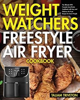 Weight Watchers Freestyle Air Fryer Cookbook: The Ultimate WW Freestyle SmartPoints Cookbook-with Easy and Delicious Air Fryer Recipes for Smart Peopl