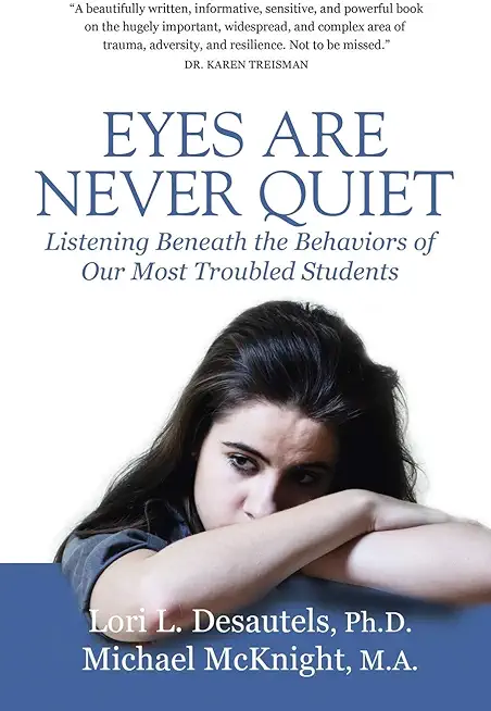 Eyes Are Never Quiet: Listening Beneath the Behaviors of Our Most Troubled Students