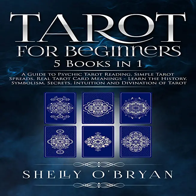 Tarot For Beginners: 5 Books in 1: A Guide to Psychic Tarot Reading, Simple Tarot Spreads, Real Tarot Card Meanings - Learn the History, Sy