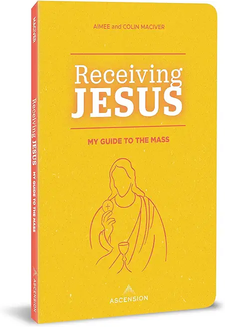 Receiving Jesus: My Guide to the Mass