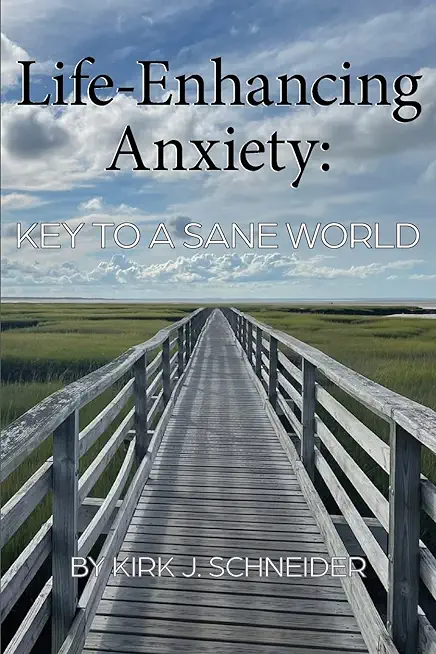 Life Enhancing Anxiety: Key to a Sane World