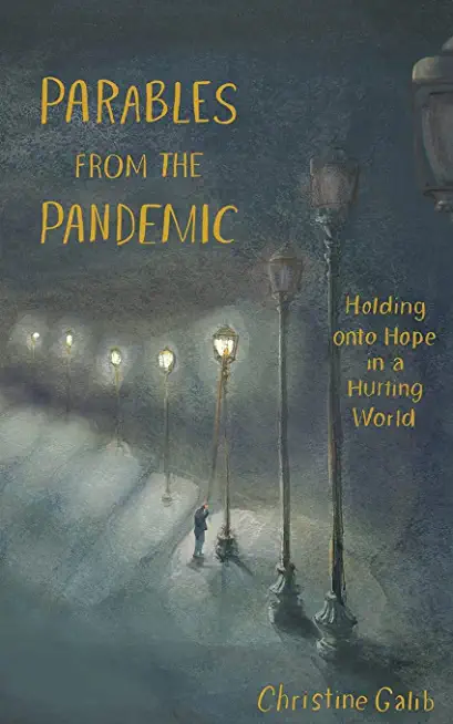 Parables from the Pandemic: Holding onto Hope in a Hurting World