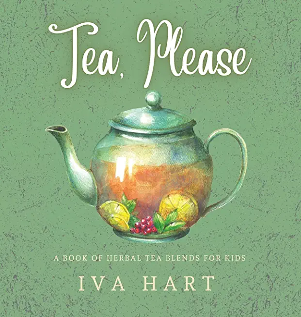 Tea, Please! Herbal Tea Recipes for Kids