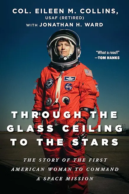 Through the Glass Ceiling to the Stars: The Story of the First American Woman to Command a Space Mission