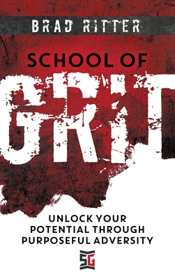 School of Grit: Unlock Your Potential Through Purposeful Adversity