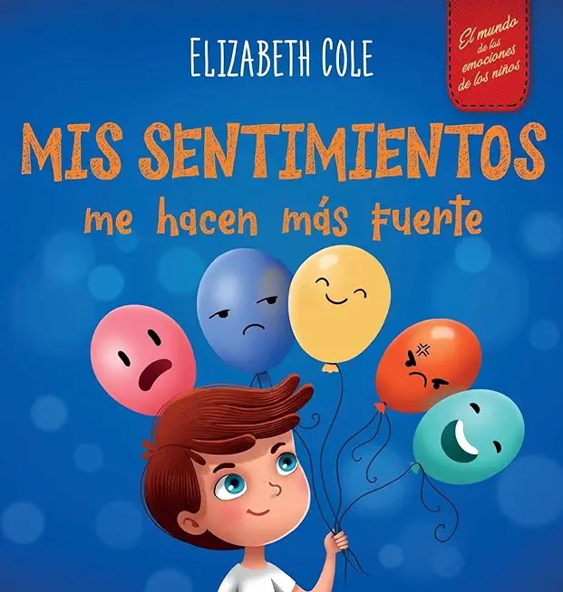 Mis sentimientos me hacen mÃƒÂ¡s fuerte: Libro para niÃƒÂ±os sobre los sentimientos que enseÃƒÂ±a a identificar y expresar las grandes emociones (ira, ansiedad