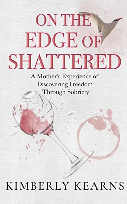 On the Edge of Shattered: A Mother's Experience of Discovering Freedom Through Sobriety