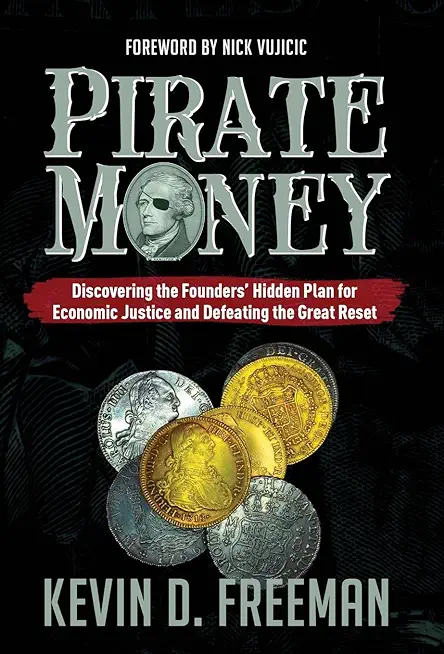 Pirate Money: Discovering the Founders' Hidden Plan for Economic Justice and Defeating the Great Reset