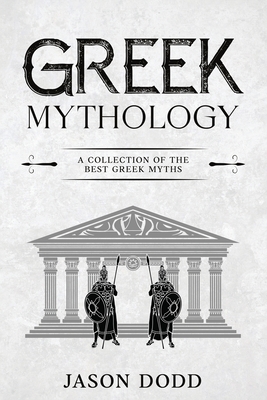 Greek Mythology: A Collection of the Best Greek Myths