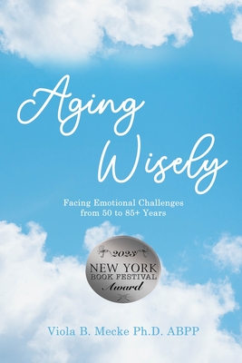 Aging Wisely: Facing Emotional Challenges from 50 to 85+ Years