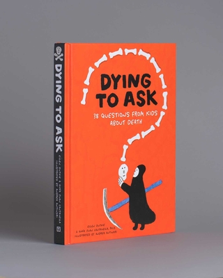 Dying to Ask: 38 Questions from Kids about Death