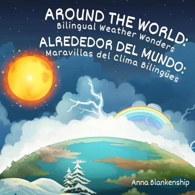 Around the World: Bilingual Weather Wonders / Alrededor del Mundo: Maravillas del Clima BilingÃƒÂ¼es