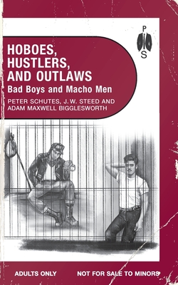 Hoboes, Hustlers, and Outlaws - Bad Boys and Macho Men