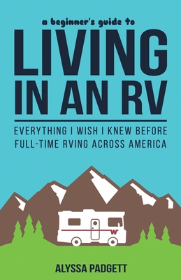 A Beginner's Guide to Living in an RV: Everything I Wish I Knew Before Full-Time RVing Across America