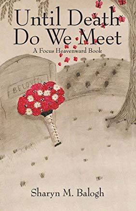 Until Death Do We Meet: A Focus Heavenward Book