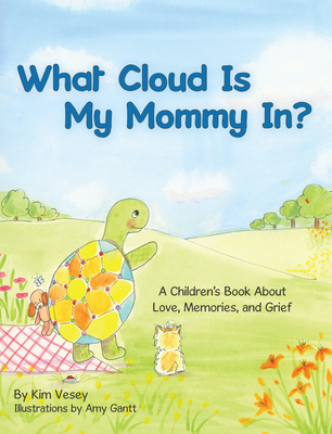 What Cloud Is My Mommy In?: A Children's Book about Love, Memories, and Grief