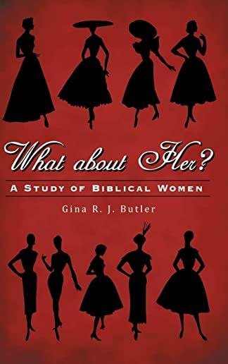 What About Her?: A Study of Biblical Women