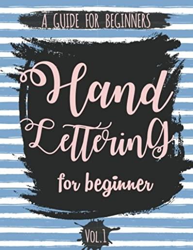 Hand Lettering For Beginner Volume1: A Calligraphy and Hand Lettering Guide For Beginner - Alphabet Drill, Practice and Project: Hand Lettering