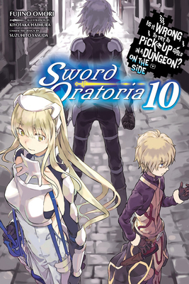 Is It Wrong to Try to Pick Up Girls in a Dungeon? on the Side: Sword Oratoria, Vol. 10 (Light Novel)