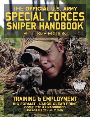 The Official US Army Special Forces Sniper Handbook: Full Size Edition: Discover the Unique Secrets of the Elite Long Range Shooter: 450+ Pages, Big 8