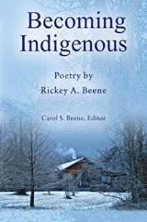 Becoming Indigenous: Poetry by Rickey A. Beene