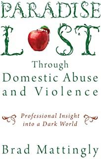 Paradise Lost Through Domestic Abuse and Violence: Professional Insight into a Dark World