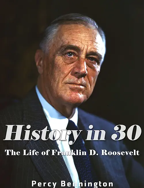 History in 30: The Life of Franklin D. Roosevelt