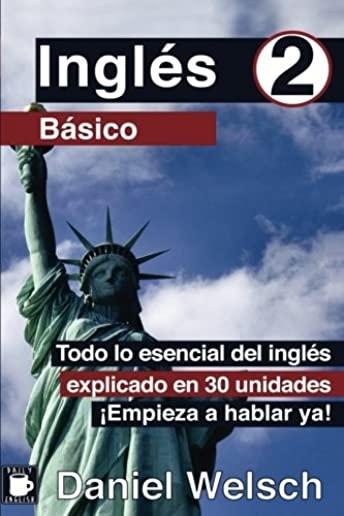 InglÃƒÂ©s BÃƒÂ¡sico 2: Todo lo esencial del inglÃƒÂ©s explicado en 30 unidades. Ã‚Â¡Empieza a hablar ya!