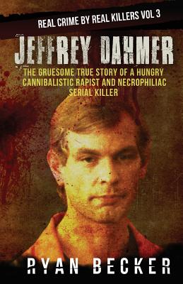 Jeffrey Dahmer: The Gruesome True Story of a Hungry Cannibalistic Rapist and Necrophiliac Serial Killer