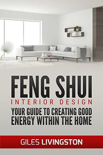 Feng Shui Interior Design: A guide to creating good energy within your home