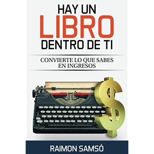 Hay un libro dentro de ti: Convierte lo que sabes en ingresos