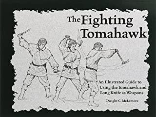 The Fighting Tomahawk: An Illustrated Guide to Using the Tomahawk and Long Knife as Weapons