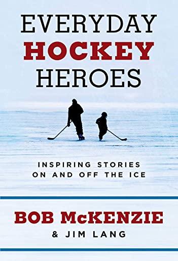 Everyday Hockey Heroes: Inspiring Stories on and Off the Ice