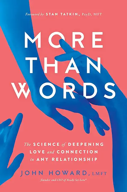 More Than Words: The Science of Deepening Love and Connection in Any Relationship