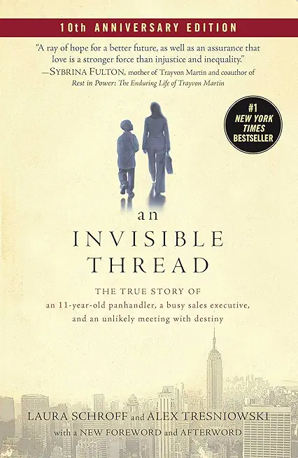 An Invisible Thread: The True Story of an 11-Year-Old Panhandler, a Busy Sales Executive, and an Unlikely Meeting with Destiny