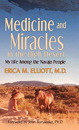 Medicine and Miracles in the High Desert: My Life Among the Navajo People