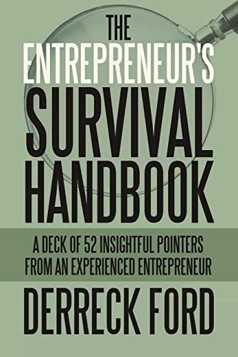 The Entrepreneur's Survival Handbook: A Deck of 52 Insightful Pointers from an Experienced Entrepreneur