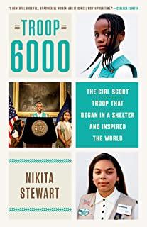 Troop 6000: The Girl Scout Troop That Began in a Shelter and Inspired the World